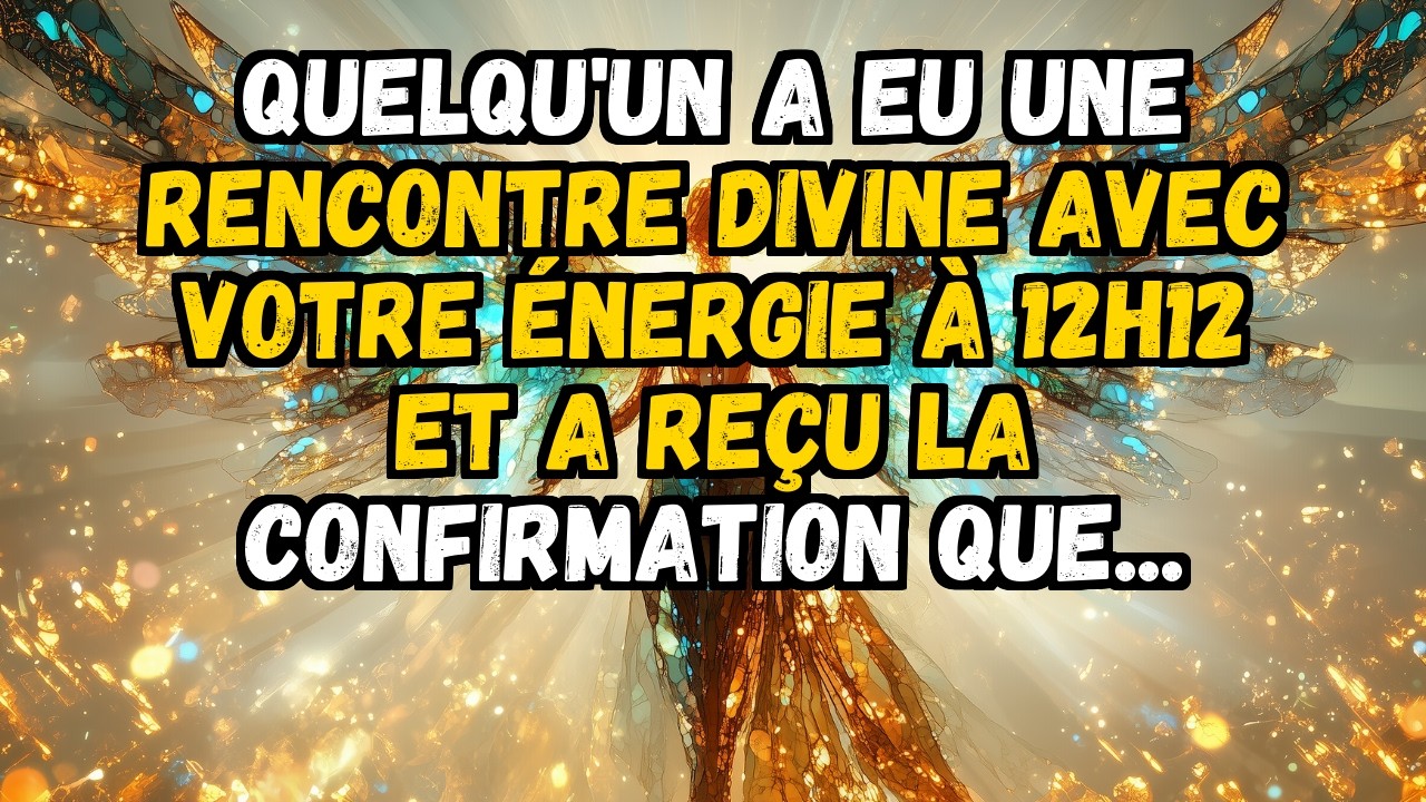 ❤️ QUELQU'UN A EU UNE RENCONTRE DIVINE AVEC VOTRE ÉNERGIE À 12H12 ET A REÇU LA CONFIRMATION QUE...
