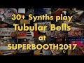 30+ Synths play Tubular Bells at SuperBooth 2017