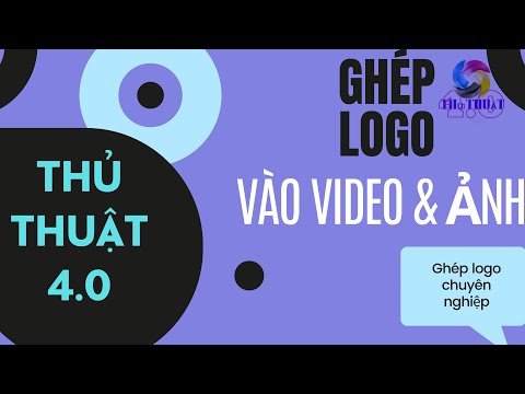 Cách ghép logo vào video và ảnh