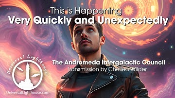 This is Happening Very Quickly and Unexpectedly ~ The Andromeda Intergalactic Council ~ Chellea