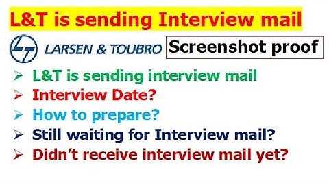 L&T is sending Interview mail | Interview date? | Still waiting for Interview mail? | How to prepare