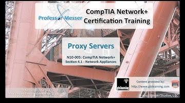 Understanding Proxy Servers - CompTIA Network+ N10-005: 4.1