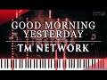 &quot;GOOD MORNING YESTERDAY TM NETWORK [PianoCoverTutorial][耳コピ/ピアノ譜面]