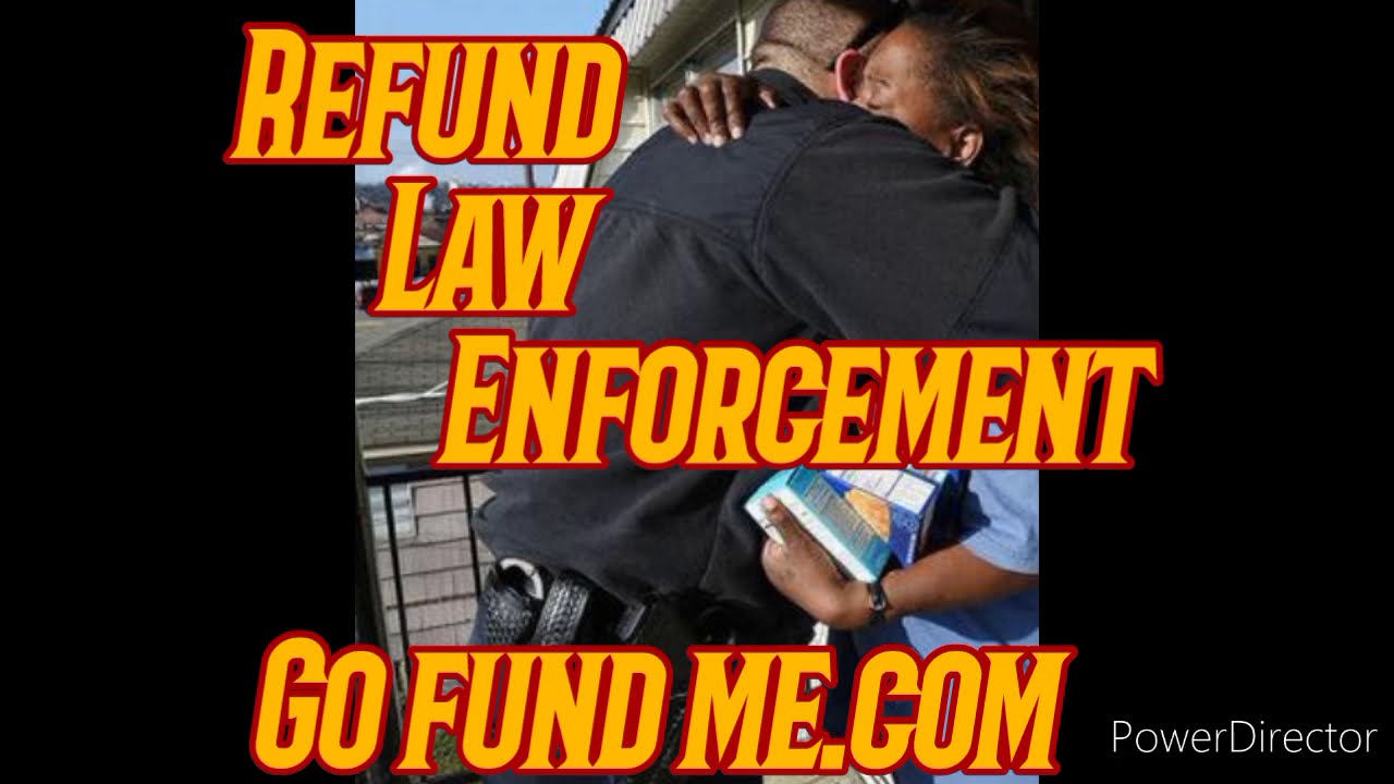 refund-law-enforcement-at-go-fund-me-youtube