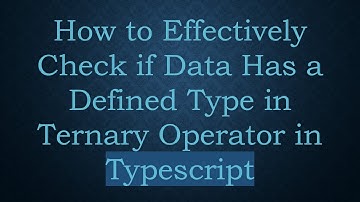 How to Effectively Check if Data Has a Defined Type in Ternary Operator in Typescript