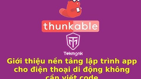 Giới thiệu nền tảng Thăng cờ bờ (Thunkable) cho người mới - Học viện lập trình Tekmonk