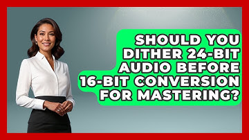 Should You Dither 24-bit Audio Before 16-bit Conversion For Mastering? - Music Producer Mastery