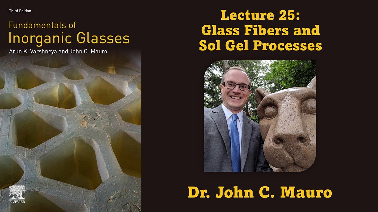 Glass Fibers and Sol Gel Processes (Lecture 25, Glass Science)