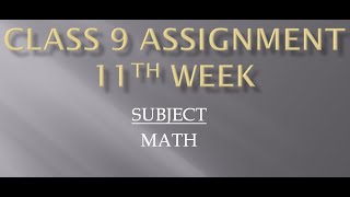 CLASS 9 MATH ASSIGNMENT 11th WEEK