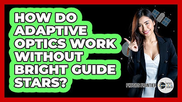 How Do Adaptive Optics Work Without Bright Guide Stars? - Physics Frontier