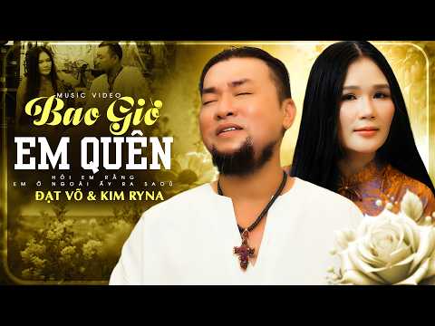 BAO GIỜ EM QUÊN - KIMRYNA & ĐẠT VÕ Song Ca Cực Hay | Hỏi em rằng, em ở ngoài ấy ra sao