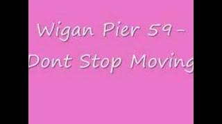 Wigan Pier 59- Dont Stop Moving!!