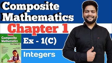 Composite Mathematics Class 7| Chapter - 1| Exercise 1(C)|Integers  | S.K.Gupta and Anubhuti Gangal