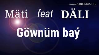 Mäti ft SYKE DÄLI - Göwnüm baý (sözleri)