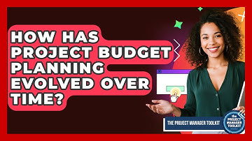 How Has Project Budget Planning Evolved Over Time? - The Project Manager Toolkit