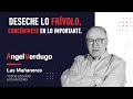 Deseche lo frívolo, concéntrese en lo importante. (23/03/2022; 1097) | Ángel Verdugo