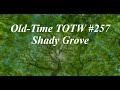 Oldtime totw 257 shady grove henry reed 52823