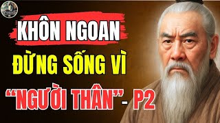 Cổ Nhân Dạy – Muốn NHẸ LÒNG, hãy BUÔNG BỎ NGƯỜI THÂN khiến bạn mệt mỏi – PHẦN 2 | Triết Lý Sống