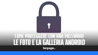 Come mettere la password alle foto e alla Galleria Android