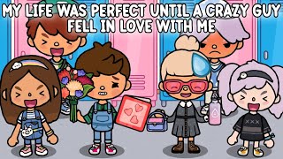 MY LIFE WAS PERFECT UNTIL A CRAZY GUY FELL IN LOVE WITH ME | TOCA BOCA | TOCA LIFE WORLD