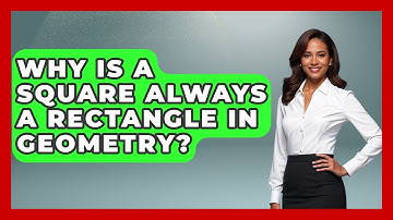 Why Is A Square Always A Rectangle In Geometry? - All About Geometry