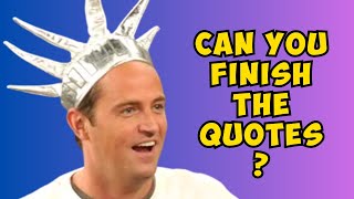 Friends Quiz  Finish These Hilarious Chandler Bing Quotes | Remembering Matthew Perry