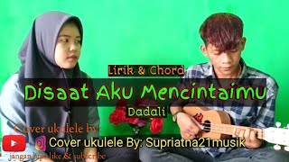 Disaat Aku Mencintaimu - Dadali ( lirik & chord ) | cover ukulele by: #Supriatna21musik