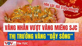 Gold market stormy: Gold ring price surpasses SJC gold bar price | VOVLive