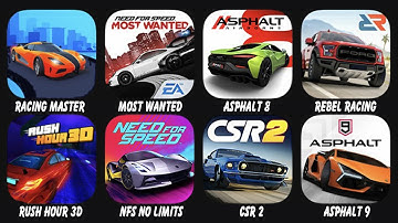 Racing Master, Most Wanted, Asphalt 8, Rebel Racing, Rush House 3D, NFS No Limits, CSR Racing 2...