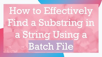 How to Effectively Find a Substring in a String Using a Batch File