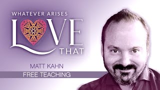 Love is Always Here  Matt Kahn Shares Free Teaching from His Online Course