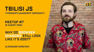 Tbilisi JS Meetup #7 — «Why Do Browser Shadows Still Look Like It
