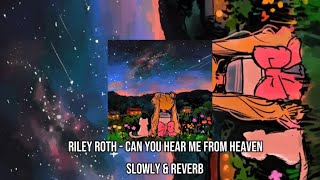 RILEY ROTH - CAN YOU HEAR ME FROM HEAVEN ( Slowly & Reverb)
