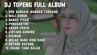 DJ TOPENG FULL ALBUM - DEK BANSAIK MANGKO TABUANG | WALI SONGO | BABAR PISAN | DJ SLOW FULLBASS