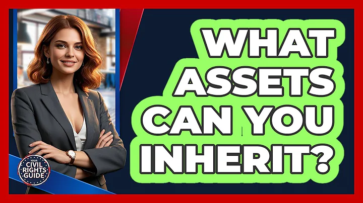 What Assets Can You Inherit? - Your Civil Rights Guide