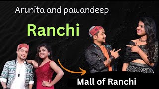 Arunita and Pawandeep in Ranchi #arunitakanjilal #pawandeep