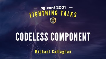 Codeless Component | Michael Callaghan | Lightning Talks 2021 #ngconf