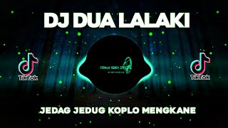 DJ DUA LALAKI • JEDAG JEDUG KOPLO MENGKANE!!!