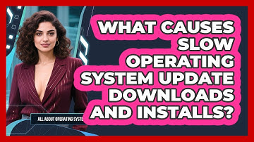 What Causes Slow Operating System Update Downloads And Installs? - All About Operating Systems