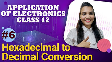 Hexadecimal to Decimal Conversion - Number System - Application of Electronics Class 12