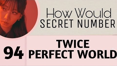 [94] How Would SECRET NUMBER 시크릿넘버 Sing PERFECT WORLD (TWICE) + Line Distribution