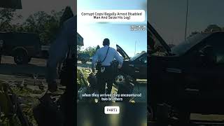 Corrupt Cops Illegally Arrest Disabled Man And Seize His Leg!/1