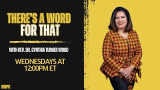 Theres A Word For That - Rev. Dr. Cynthia Turner Wood