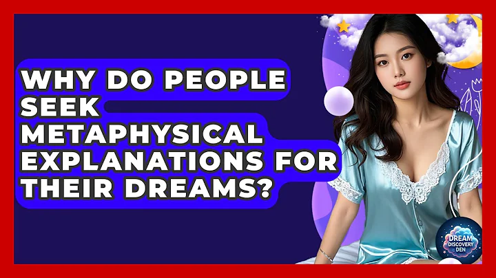 Why Do People Seek Metaphysical Explanations for Their Dreams? - Dream Discovery Den