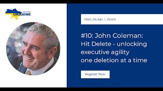 John Coleman: Hit Delete - unlocking executive agility one deletion at a time