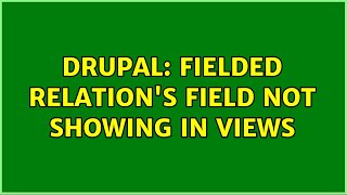 Drupal: Fielded Relation's Field not showing in Views
