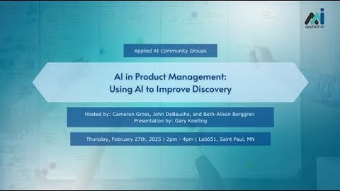 AI in Product Management: Using AI to Improve Discovery //  Applied AI Meetup February 2025