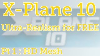 X-Plane 10 - Applying a New Mesh - HD Mesh Scenery V3