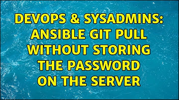 DevOps & SysAdmins: ansible git pull without storing the password on the server (2 Solutions!!)