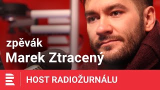 Marek Ztracený: Měl jsem jen dvě hodiny zpěvu v životě, rád si dělám věci po svém